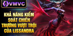 Khả năng kiểm soát chiến trường vượt trội của lissandra