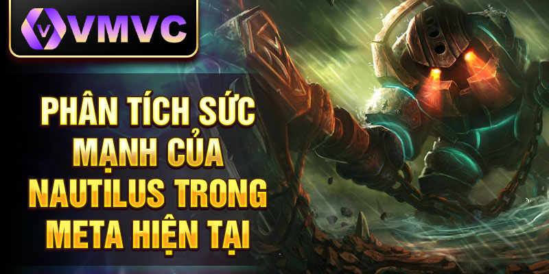 Phân tích sức mạnh của nautilus trong meta hiện tại