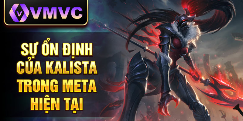 Sự ổn định của kalista trong meta hiện tại