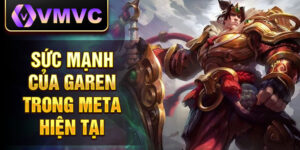 Sức mạnh của garen trong meta hiện tại