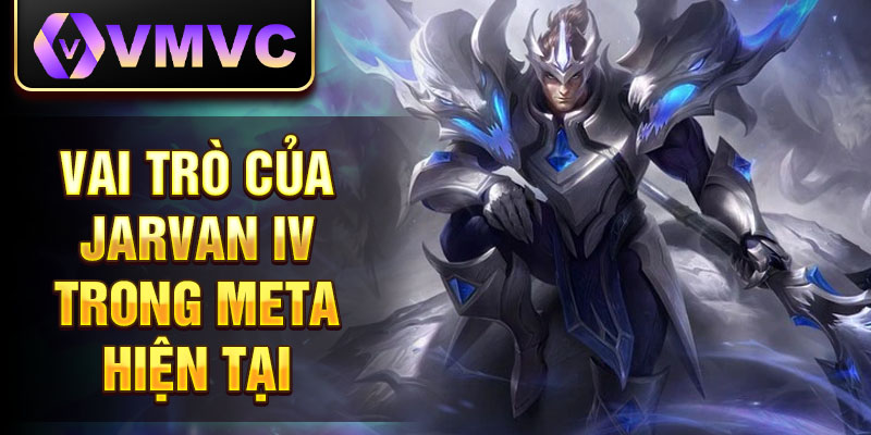 Vai trò của jarvan iv trong meta hiện tại