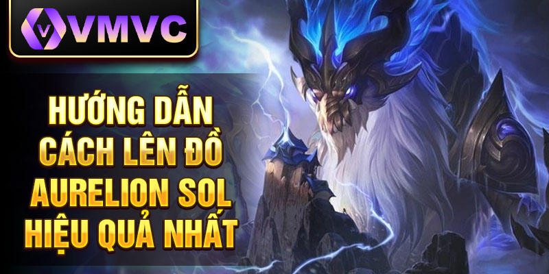 Hướng dẫn cách lên đồ Aurelion Sol hiệu quả nhất