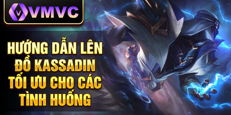 Hướng dẫn lên đồ Kassadin tối ưu cho các tình huống 