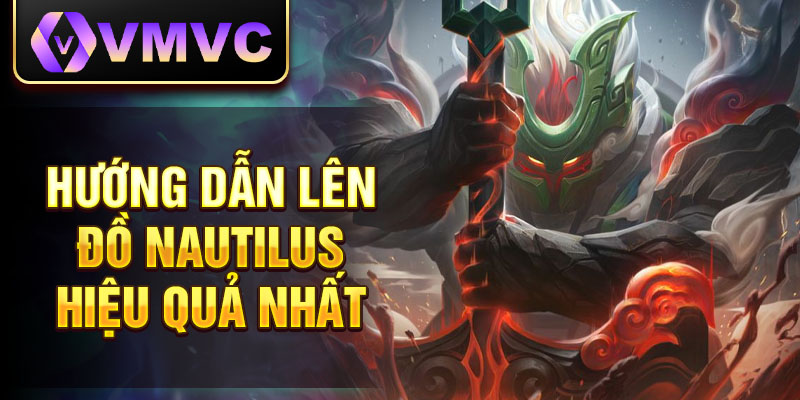 Hướng dẫn lên đồ Nautilus hiệu quả nhất