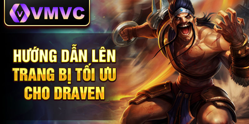 Hướng dẫn lên trang bị tối ưu cho Draven