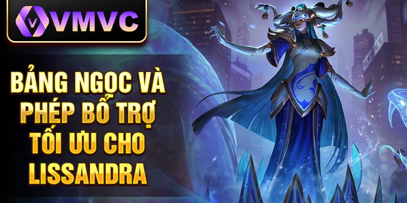 Bảng ngọc và phép bổ trợ tối ưu cho Lissandra