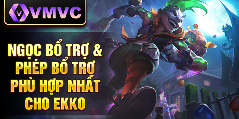 Ngọc bổ trợ & phép bổ trợ phù hợp nhất cho Ekko