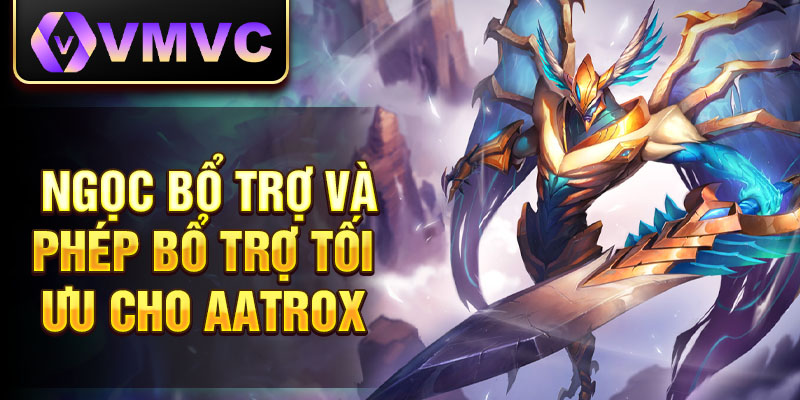 Ngọc bổ trợ và phép bổ trợ tối ưu cho Aatrox