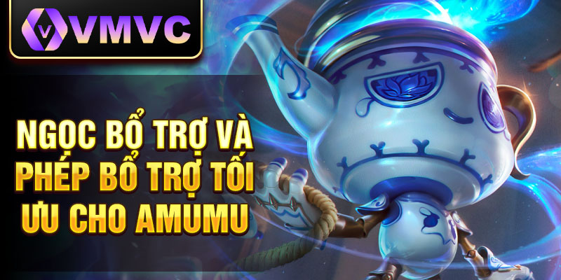 Ngọc bổ trợ và phép bổ trợ tối ưu cho Amumu