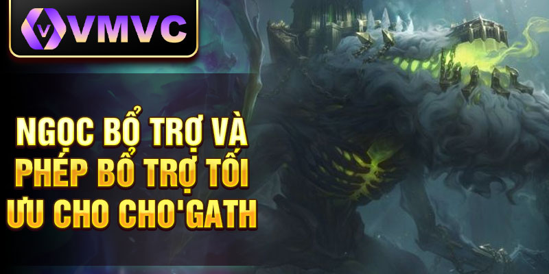 Ngọc bổ trợ và phép bổ trợ tối ưu cho cho'gath