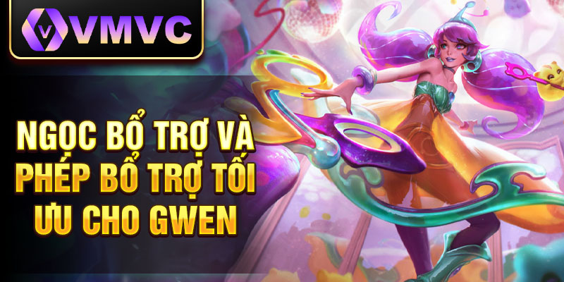 Ngọc bổ trợ và phép bổ trợ tối ưu cho Gwen