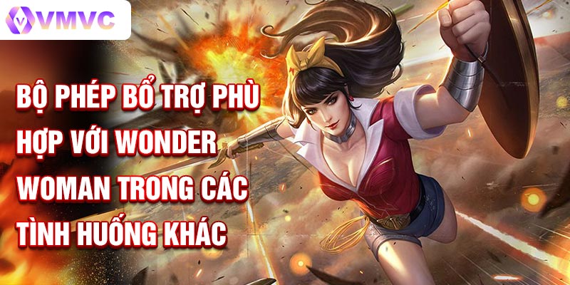 Bộ phép bổ trợ phù hợp với Wonder Woman trong các tình huống khác nhau