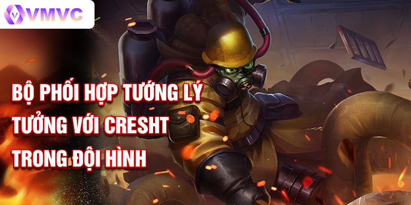 Bộ phối hợp tướng lý tưởng với Cresht trong đội hình