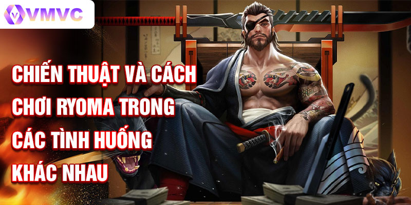 Chiến thuật và cách chơi Ryoma trong các tình huống khác nhau